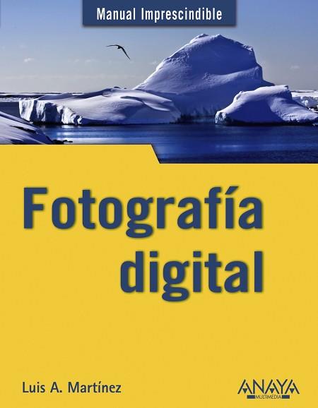 FOTOGRAFÍA DIGITAL | 9788441529441 | MARTÍNEZ, LUIS ALBERTO/RAMOS, MARÍA ISABEL