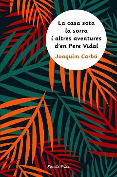 LA CASA SOTA LA SORRA I ALTRES AVENTURES D'EN PERE VIDAL | 9788491370093 | CARBÓ MASLLORENS, JOAQUIM