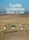 CASTILLA LA MANCHA DESDE EL CIELO | 9788492036936 | AAVV