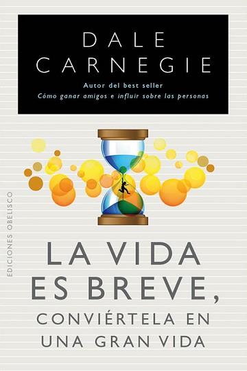VIDA ES BREVE CONVIERTELA EN UNA GRAN VIDA,LA | 9788497778961 | CARNEGIE,DALE