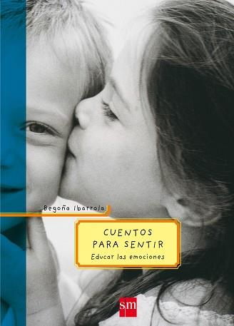 CUENTOS PARA SENTIR EDUCAR LAS EMOCIONES | 9788434894129 | IBARROLA, BEGO¥A