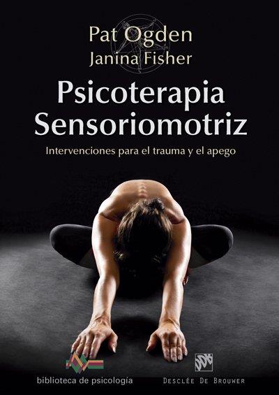 PSICOTERAPIA SENSORIOMOTRIZ. INTERVENCIONES PARA EL TRAUMA Y EL APEGO | 9788433028297 | FISHER, JANINA / OGDEN, PAT