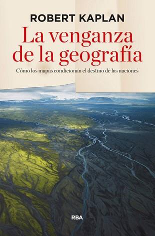 LA VENGANZA DE LA GEOGRAFÍA | 9788490564318 | KAPLAN, ROBERT D.