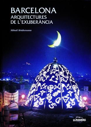BARCELONA ARQUITECTURES DE L'EXUBERANCIA | 9788477826965 | MOLDOVEANU, MIHAIL