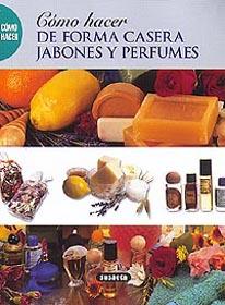COMO HACER DE FORMA CASERA JABONES Y PERFUMES | 9788430598588 | VARIS