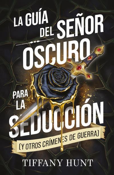GUÍA DEL SEÑOR OSCURO PARA LA SEDUCCIÓN (Y OTROS CRÍMENES DE GUERRA) | 9788410239944 | TIFFANY, HUNT