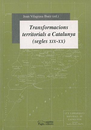 TRANSFORMACIONS TERRITORIALS A CATALUNYA -SEGLES XIX/XX- | 9788479357665 | VILAGRASA IBARZ, JOAN