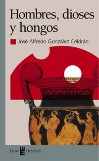 HOMBRES DIOSES Y HONGOS | 9788441410459 | GONZALEZ CELDRAN, JOSE ALFREDO