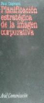 PLANIFICACION ESTRATEGICA DE LA IMAGEN CORPORATIVA | 9788434412750 | CAPRIOTTI, PAUL