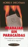 TRABAJAR SIN PARACAIDAS | 9788449308321 | SHECHTMAN, MORRIS R.