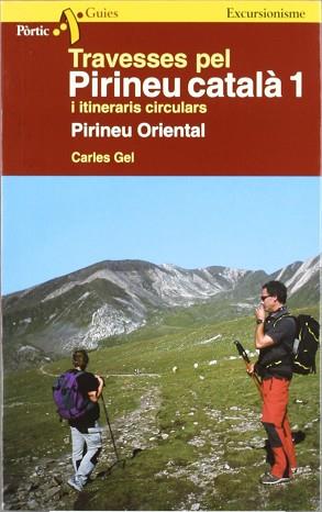 TRAVESSES PEL PIRINEU CATALA 1 PIRINEU ORIENTAL | 9788473068567 | GEL, CARLES