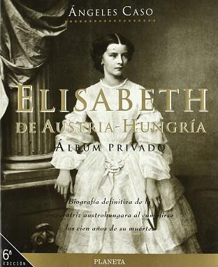 ELISABETH DE AUSTRIA-HUNGRIA ALBUM PRIVADO | 9788408022978 | CASO, ANGELES