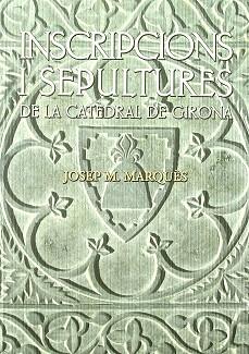 INSCRIPCIONS I SEPULTURES DE LA CATEDRAL DE GIRONA | 9788496747371 | MARQUES, JOSEP M.
