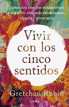 VIVIR CON LOS CINCO SENTIDOS | 9788411191487 | RUBIN, GRETCHEN