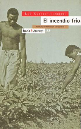 INCENDIO FRIO,EL.HAMBRE, ALIMENTACION  Y DESARROLL | 9788474262711 | SUTCLIFFE,BOB
