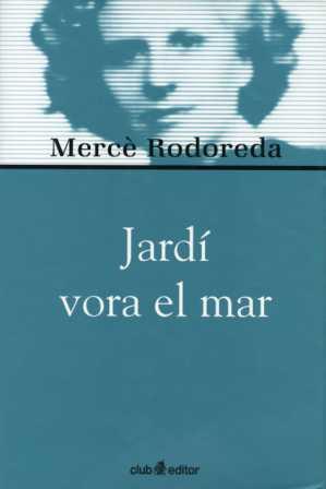 JARDI VORA EL MAR -BIBL. MERCE RODOREDA- | 9788473291019 | RODOREDA, MERCE