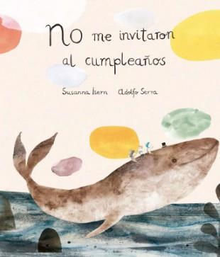 NO ME INVITARON AL CUMPLEAÑOS (2ª EDICIÓN) | 9788494444630 | SUSANNA ISERN / ADOLFO SERRA