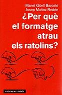 PER QUE EL FORMATGE ATRAU ELS RATOLINS ? | 9788429748970 | MUÑOZ REDON, JOSEP