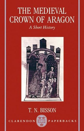 MEDIEVAL CROWN OF ARAGON 'A SHORT HISTORY' | 9780198202363 | BISSON, THOMAS N.