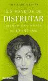 25 MANERAS DE DISFRUTAR SIENDO UNA MUJER DE 40 A 55 AÑOS | 9788497590938 | KOHAN, SILVIA DELA