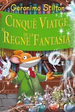 GERONIMO STILTON: CINQUE VIATGE AL REGNE DE LA FANTASIA | 9788499322629 | STILTON, GERONIMO