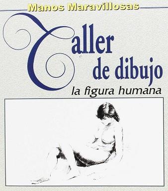 TALLER DE BELLAS ARTES. TALLER DE DIBUJO. FIGURA HUMANA | 9788488631237