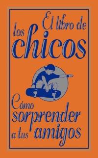 LIBRO DE LOS CHICOS COMO SORPRENDER A TUS AMIGOS | 9788466785099 | ENRIGHT, DOMINIQUE/MACDONALD, GUY