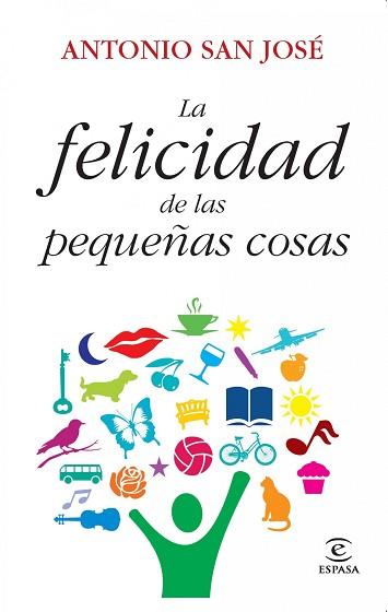 LA FELICIDAD DE LAS PEQUEÑAS COSAS | 9788467037302 | ANTONIO SAN JOSÉ PÉREZ