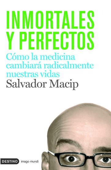 INMORTALES Y PERFECTOS ( COMO LA MEDICINA CAMBIARA ... ) | 9788423340699 | MACIP, SALVADOR