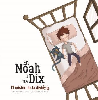 NOAH I NA DIX, EL MISTERI DE LA DISLÈXIA | 9788496199262 | LLECHA JOFRE, CARLOS / SEBASTIA COSTA, KIKO