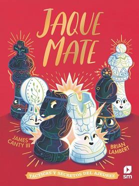 JAQUE MATE. TÁCTICAS Y SECRETOS DEL AJEDREZ | 9788410550452 | CANTY III, JAMES