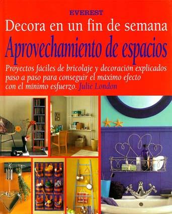 APROVECHAMIENTO DE ESPACIOS DECORA EN UN FIN DE SEMANA | 9788424127817 | LONDON, JULIE