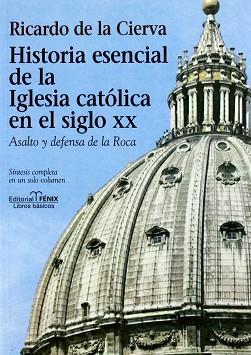 HISTORIA ESENCIAL DE LA IGLESIA CATOLICA S. XX | 9788488787187 | CIERVA, RICARDO DE LA