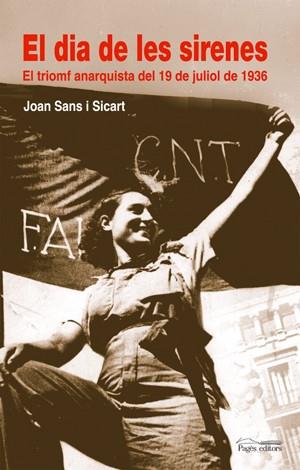 DIA DE LES SIRENES EL (TRIOMF ANARQUISTA: 19 DE JULIOL ... ) | 9788497795111 | SANS I SICART, JOAN