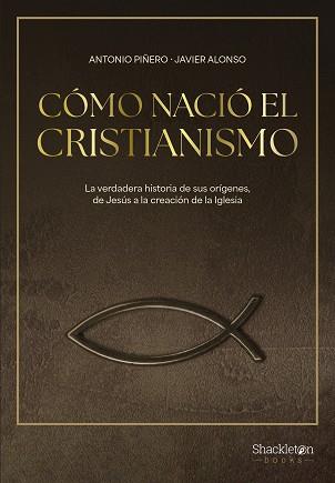 CÓMO NACIÓ EL CRISTIANISMO | 9788413613307 | PIÑERO, ANTONIO / ALONSO LÓPEZ, JAVIER