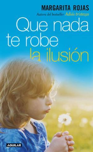 QUE NADA TE ROBE LA ILUSION | 9788403098541 | ROJAS, MARGARITA