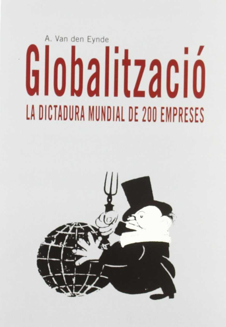 GLOBALITZACIO LA DICTADURA MUNDIAL DE 200 EMPRESES | 9788486540562 | VAN DEN EYNDE, A.