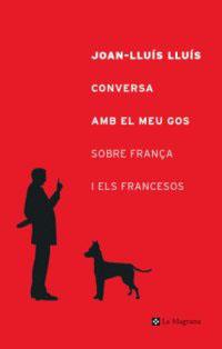 CONVERSA AMB EL MEU GOS SOBRE FRANÇA I ELS FRANCESOS | 9788482644127 | LLUIS, JOAN-LLUIS