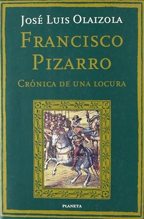 FRANCISCO PIZARRO CRONICA DE UNA LOCURA | 9788408023562 | OLAIZOLA, JOSE LUIS
