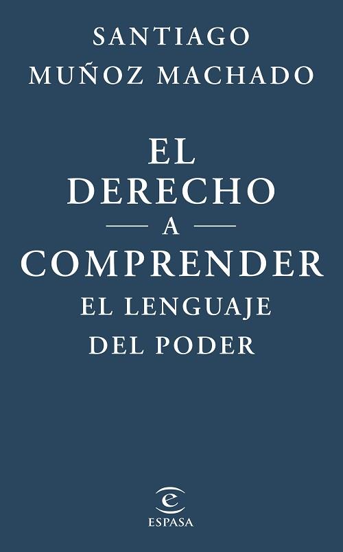 DERECHO A COMPRENDER EL LENGUAJE DEL PODER | 9788467079623 | MUÑOZ MACHADO, SANTIAGO