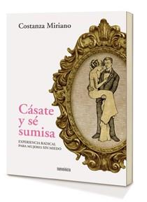 CÁSATE Y SÉ SUMISA | 9788494052538 | MIRIANO, COSTANZA