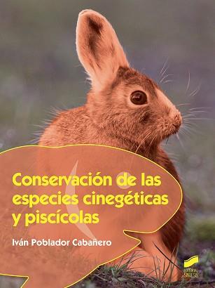 CONSERVACIÓN DE LAS ESPECIES CINEGÉTICAS Y PISCÍCOLAS | 9788490774687 | POBLADOR CABAÑERO, JOSÉ IVÁN