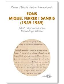 FONS MIQUEL FERRER I SANXIS, 1939-1989 | 9788492542659 | VELASCO MARTÍN, MIQUEL ÀNGELED. LIT. / CENTRO DE ESTUDIOS HISTÓRICOS INTERNACIONALES