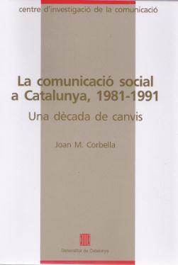 COMUNICACIO SOCIAL A CATALUNYA,1981-1991.LA | 9788439318347 | CORBELLA, JOAN