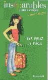 SER FELIZ ES FACIL (INSEPARABLES) | 9788466614757 | SANTOS, CARE
