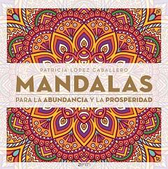 MANDALAS PARA LA ABUDANCIA Y LA PROSPERIDAD | 9788408165576 | LÓPEZ CABALLERO, PATRICIA
