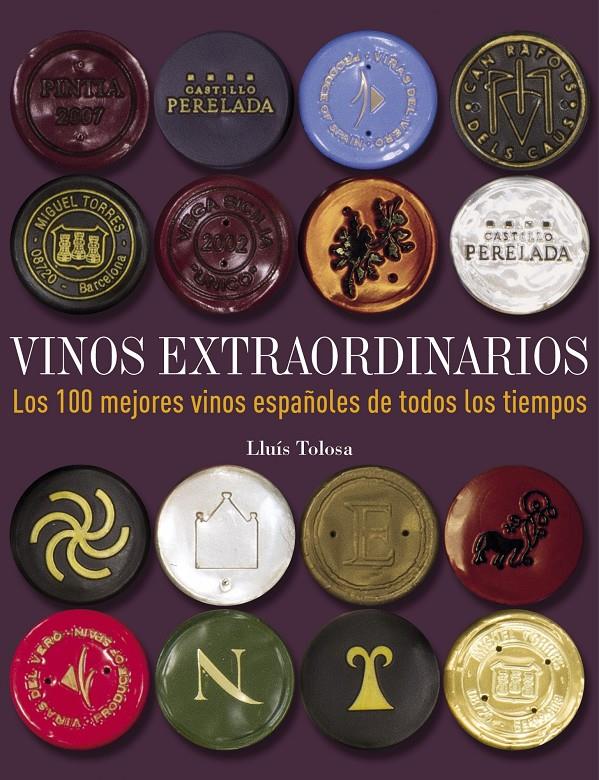 VINOS EXTRAORDINARIOS. LOS 100 MEJORES VINOS ESPAÑOLES DE TODOS LOS TIEMPOS | 9788497859677 | LLUÍS TOLOSA