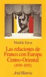 RELACIONES DE FRANCO CON EUROPA CENTRO-ORIENTAL 1939-1955 | 9788434466289 | EIROA, MATILDE