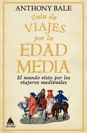 GUÍA DE VIAJES POR LA EDAD MEDIA | 9788418217791 | BALE, ANTHONY