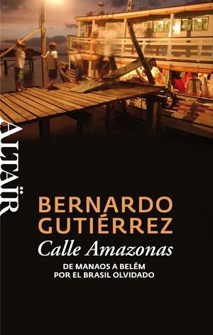 CALLE AMAZONAS DE MANAOS A BELEM POR EL BRASIL OLVIDADO | 9788493755539 | GUTIERREZ, BERNARDO